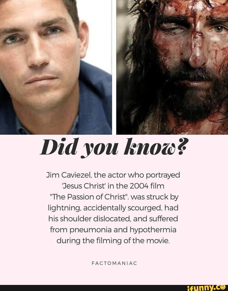 Did you know? Jim Caviezel. the actor who portrayed Jesus Christ' in the  2004 film 