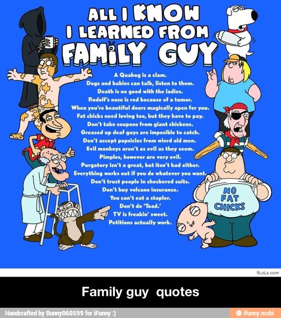 I LEARNED FROM
FAMILY GU E
Family guy quotes - Family guy quotes