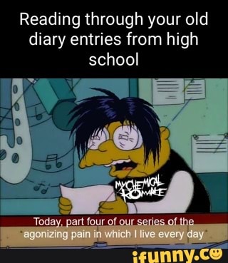 Reading through your old diary entries from high school