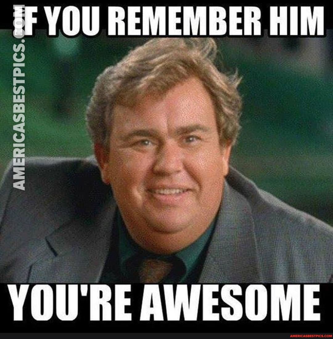 iF YOU REMEMBER HIM
AMERICASBESTPICS.
YOU'RE AWESOME