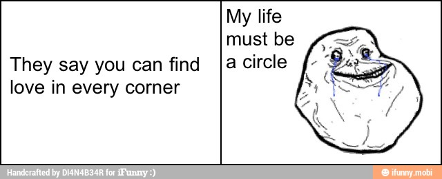 They say you can find
love in every corner
must be
a circle