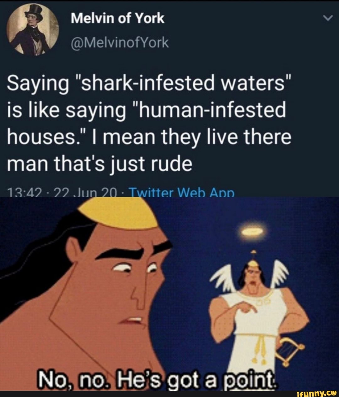 Saying "shark-infested waters"
is like saying "human-infested
houses." I mean they live there
man that's just rude
