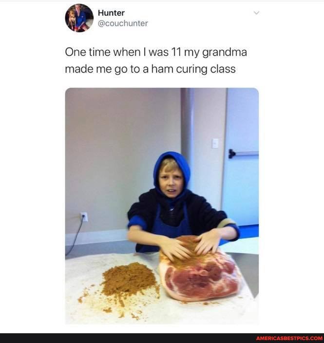 Hunter
One time when I was 11 my grandma made me go to ham curing class