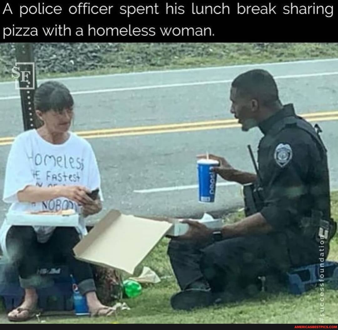 A police officer spent his lunch break sharing pizza with a homeless woman.
atiok