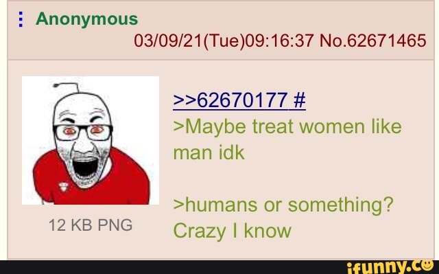 : Anonymous
No.62671465
>>62670177 #
>Maybe treat women like man idk
>humans or something?
Crazy I know
12 KB PNG