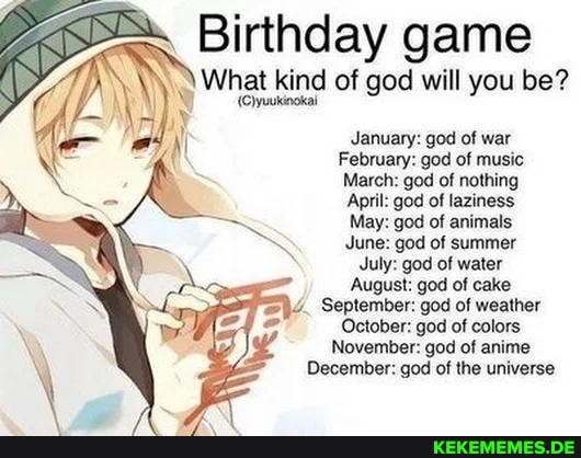 Birthday game What I kind of god will you be? January: god of war February: god 