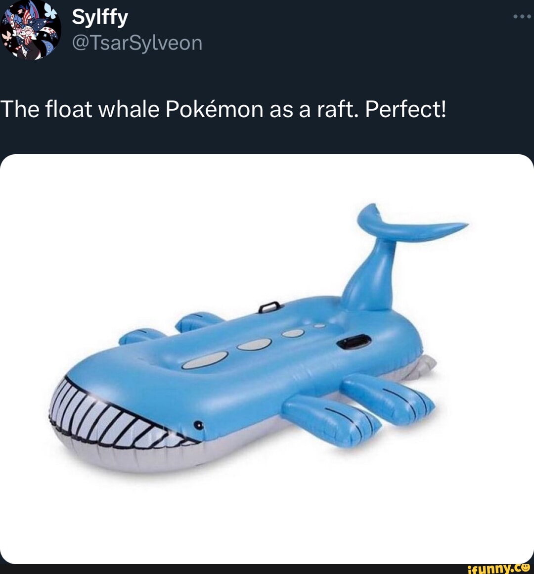 @TsarSylveon The float whale Pokmon as a raft. Perfect! - iFunny