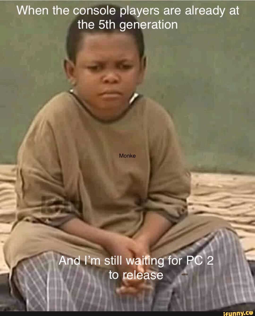 When the console players are already at the Sth generation
And I'm still waiting for PC 2 to release