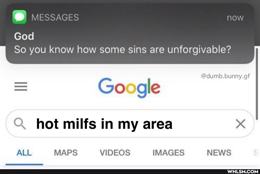 MESSAGES now
God
So you know how some sins are unforgivable?
at at
= Go gle
Q. hot milfs in my area
ALL MAPS VIDEOS IMAGES NEWS