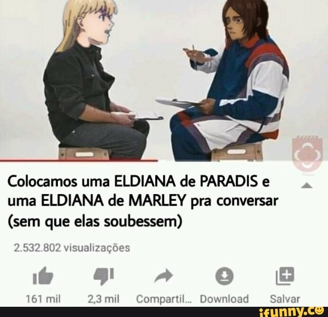 Colocamos uma ELDIANA de PARADIS e uma ELDIANA de MARLEY pra conversar
(sem que elas soubessem)
2.532.802 visualizações
161 mil 23mil Compartil.. Download Salvar