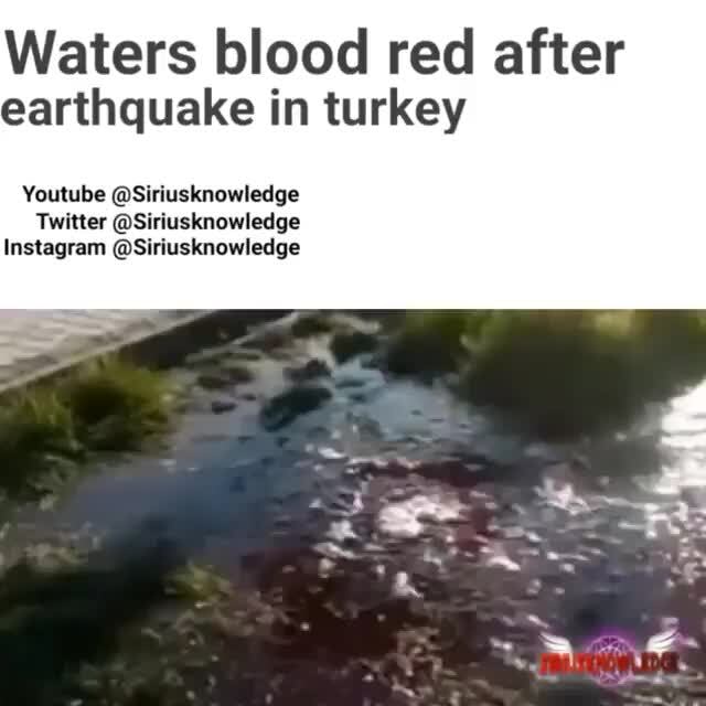 Waters Blood Red After Earthquake In Turkey Youtube Siriusknowledge Twitter Siriusknowledge Instagram Siriusknowledge Ifunny