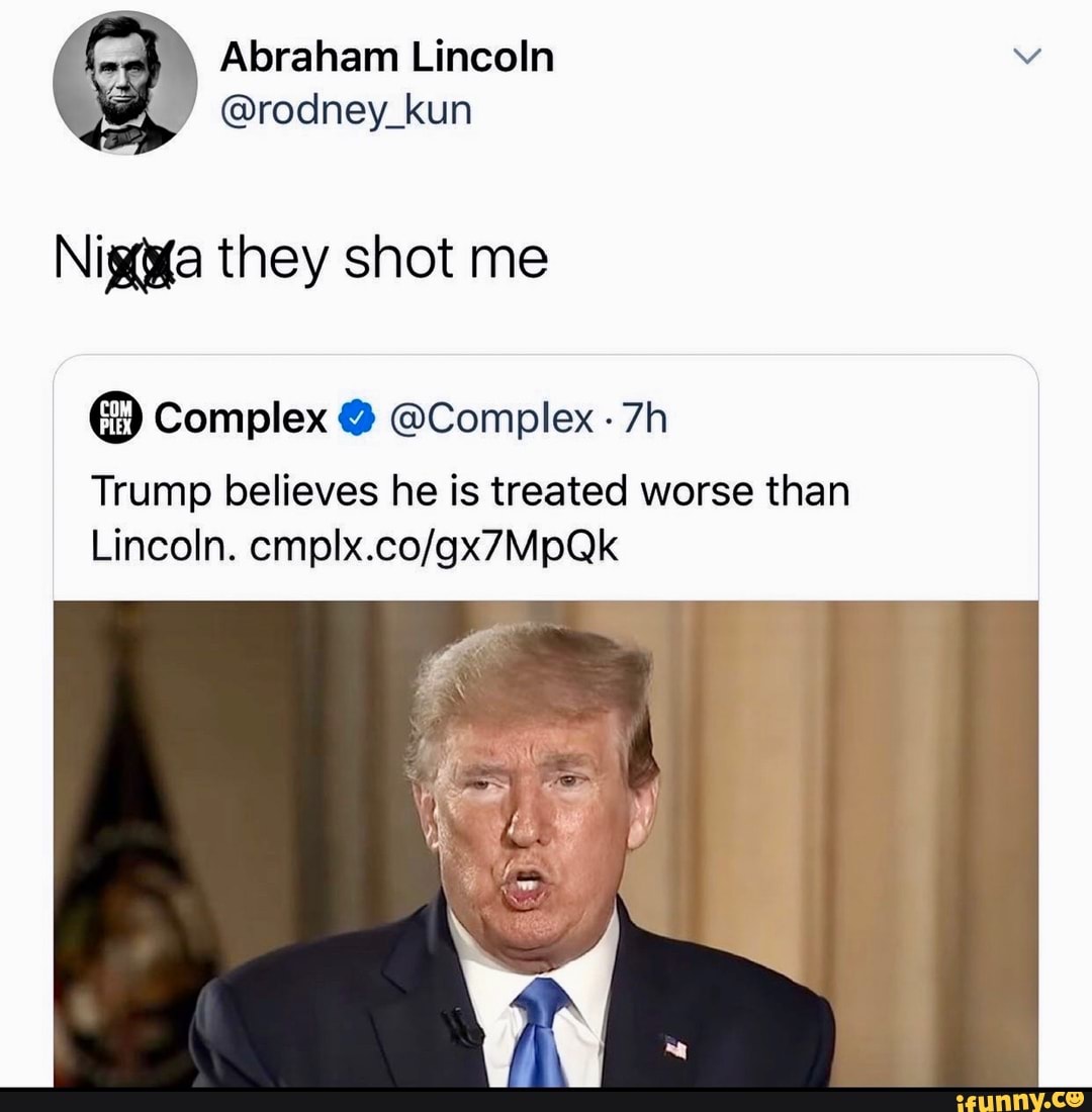 @rodney_kun
Nigga they shot me
Complex @Complex Trump believes he is treated worse than