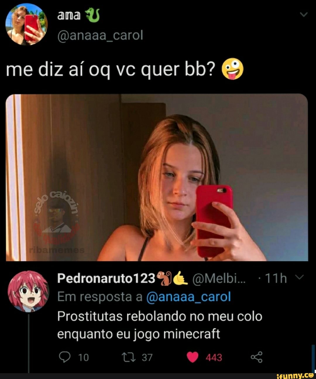 ana
(Danaaa carol me diz aí oq vc quer bb?
Pedronaruto (OMelbi..
Em resposta a (Qanaaa . carol
Prostitutas rebolando no meu colo enquanto eu jogo minecrafit
10 37