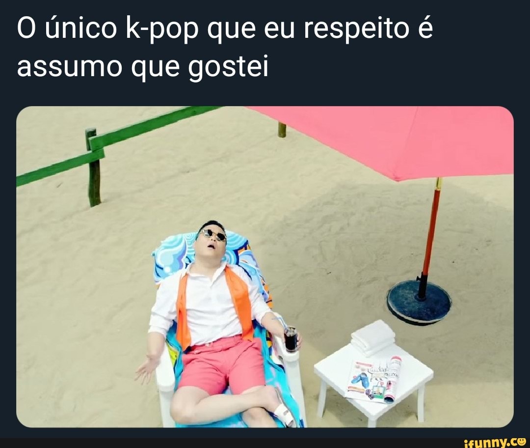 O único k-pop que eu respeito é assumo que gostei