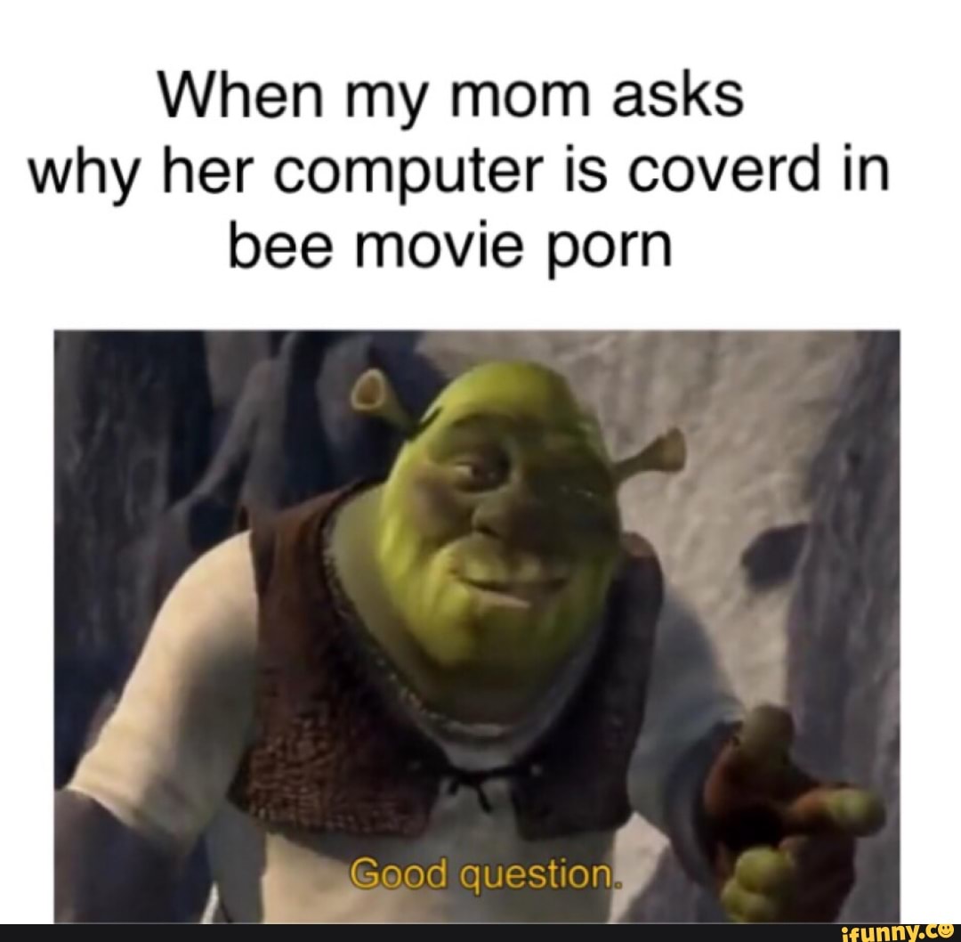 1080px x 1058px - When my mom asks why her computer is coverd in bee movie porn - iFunny  Brazil