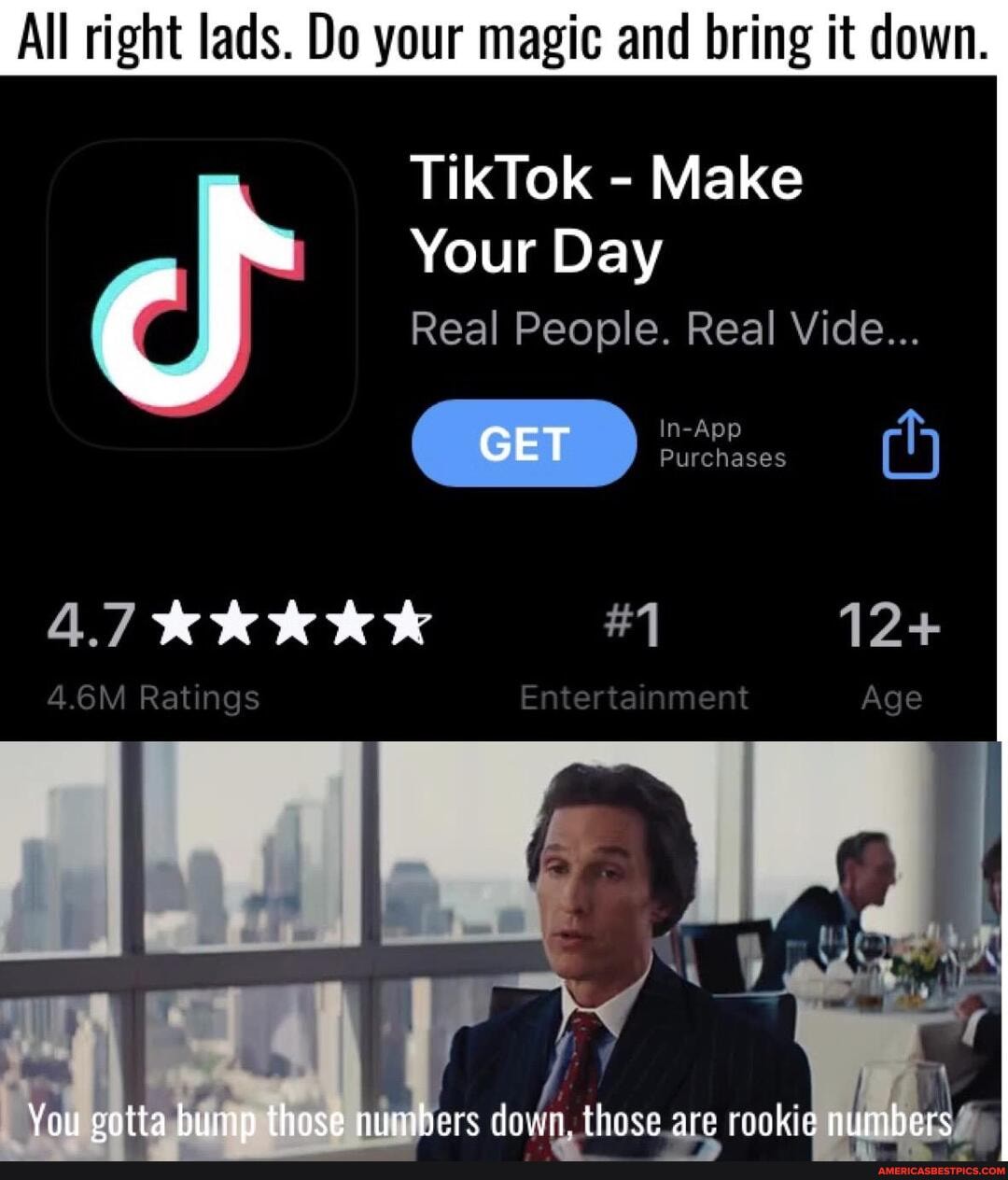 All right lads. Do your magic and bring it down.
TikTok - Make
Your Day
Real People. Real Vide...
In-App
Purchases