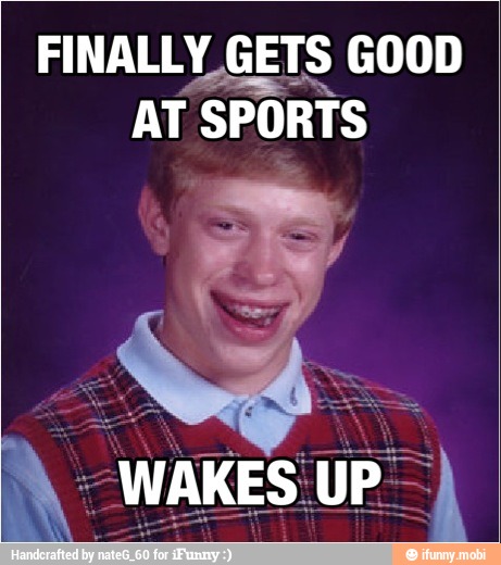 FINALLY GETS GOOD
AT
SPORTS