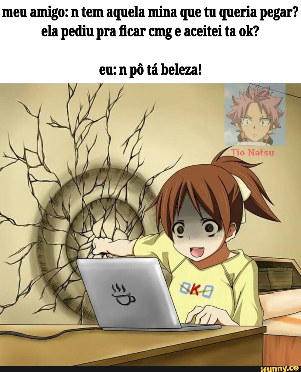 meu amigo: n tem aquela mina que tu queria pegar?
ela pediu pra ficar cmg e aceitei ta ok?
eu: n pô tá beleza!