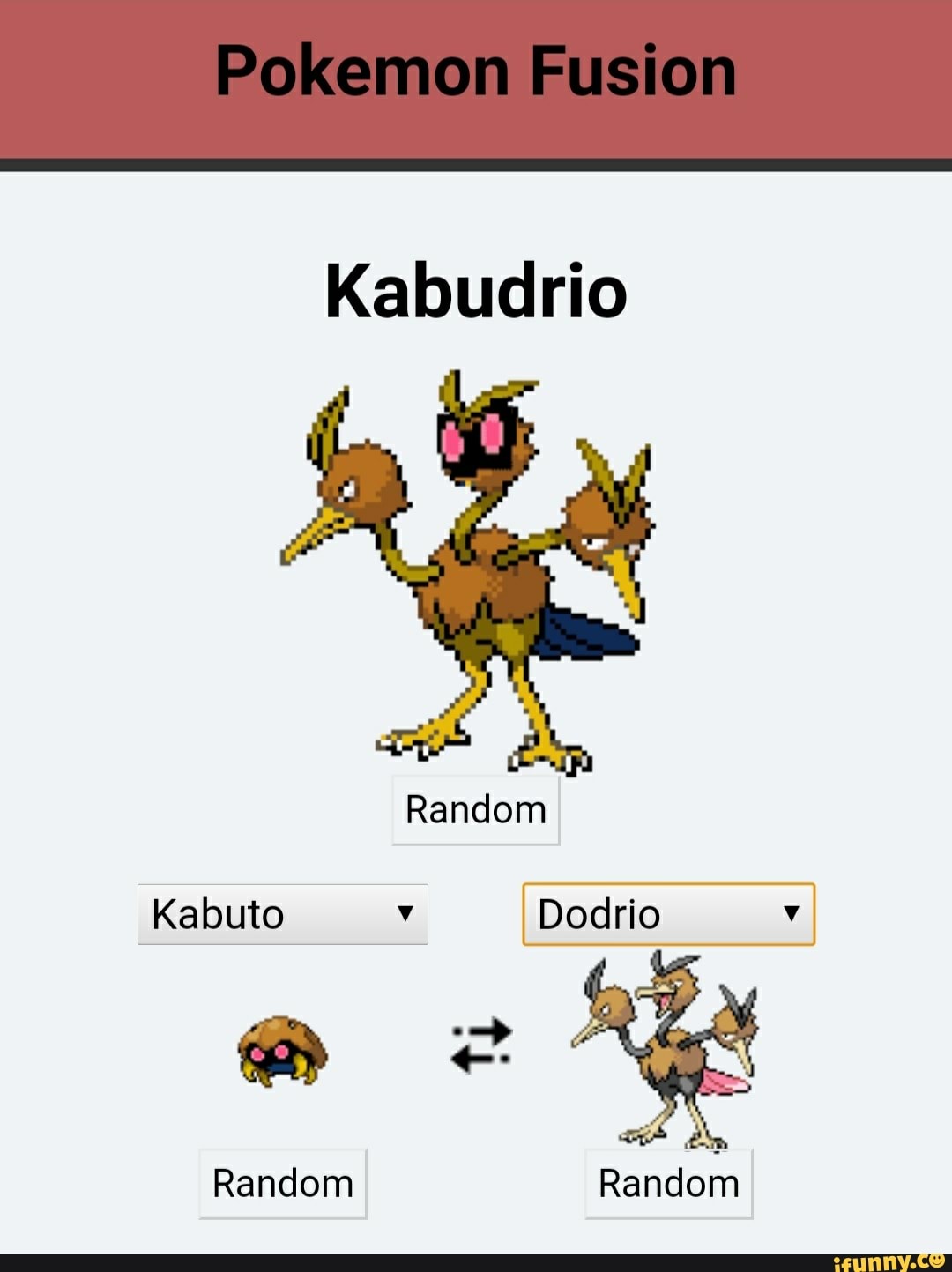 Pokemon Fusion
Kabudrio
Random
Kebuto
Random Random