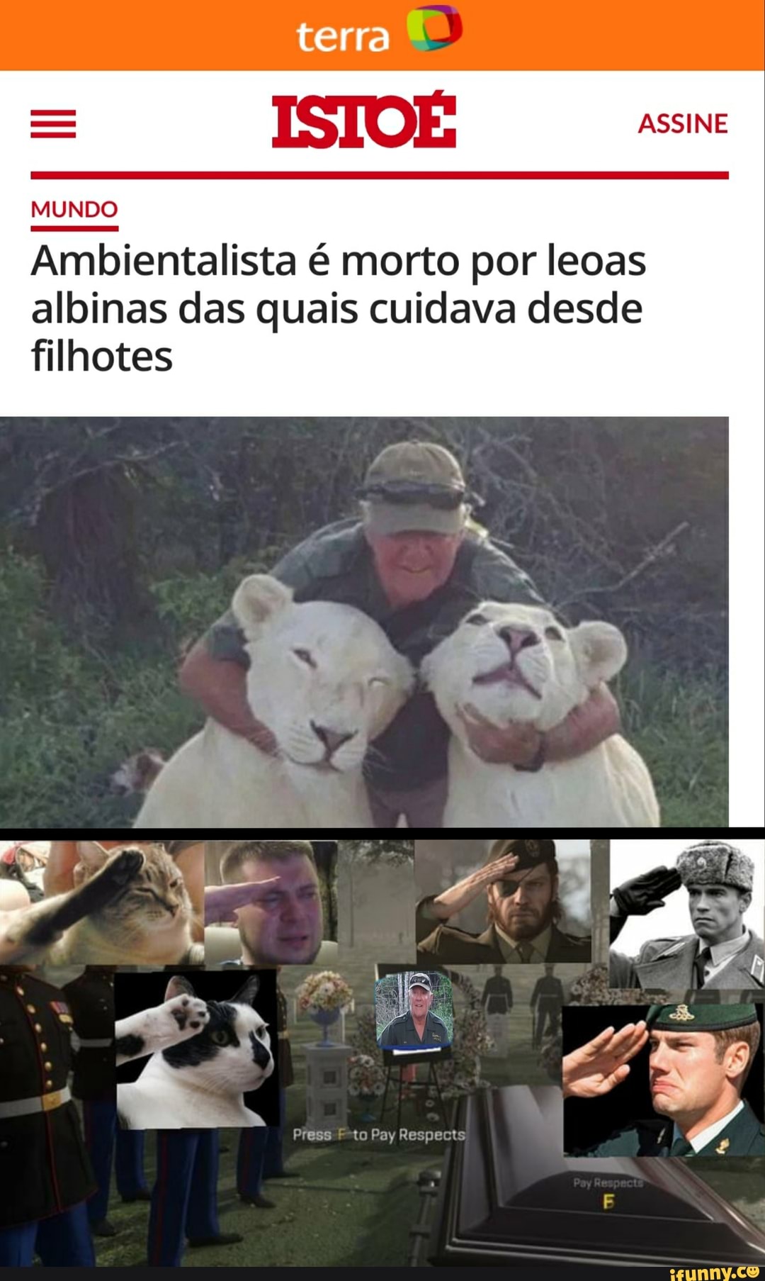 terra
- ISTOÉ ASSINE
MUNDO
Ambientalista é morto por leoas albinas das quais cuidava desde filhotes
Press to Pay Respects