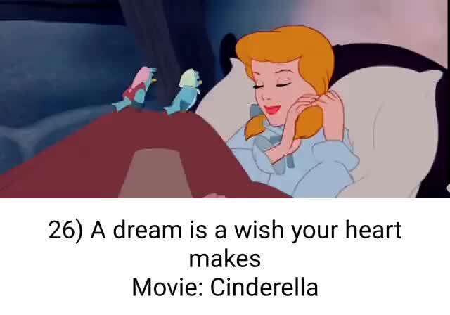 26 A Dream Is A Wish Your Heart Makes Movie Cinderella