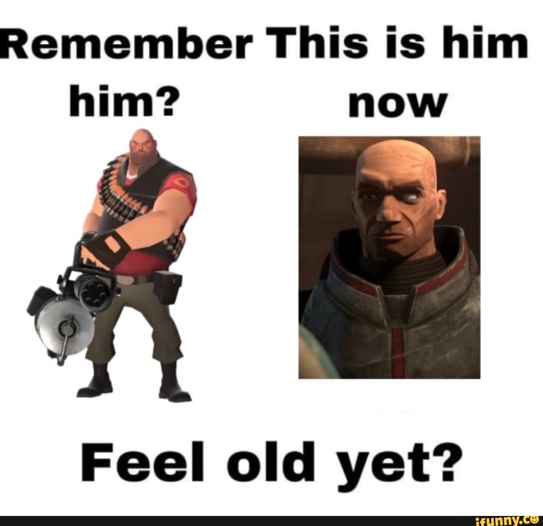 Remember This is him him? now Feel old yet? - iFunny