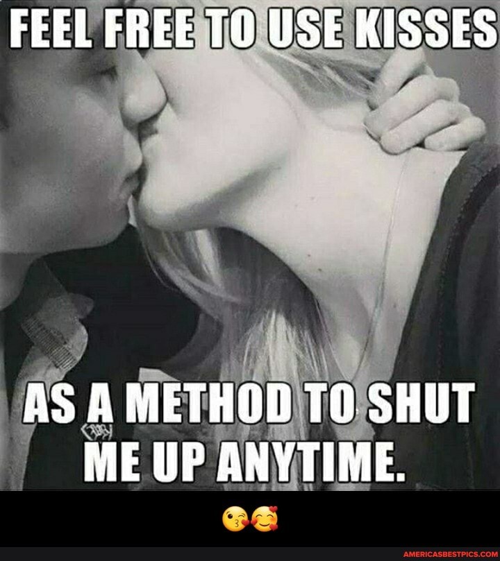 FEEL FREE TO USE KISSES
AS A METHOD TO SHUT ME UP ANYTIME. - đŸ˜˜đŸ¥°