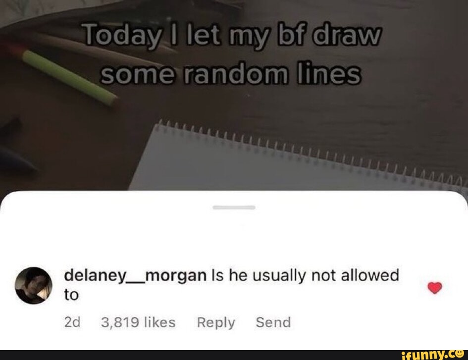 Today I let my of draw some random lines delaney__morgan Is he usually ...
