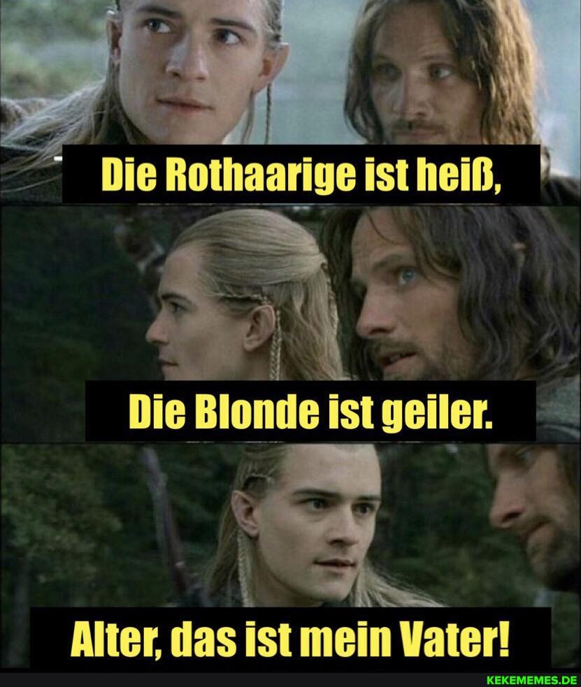 Die Rothaarige ist heiß,
Die ist I
das
Au