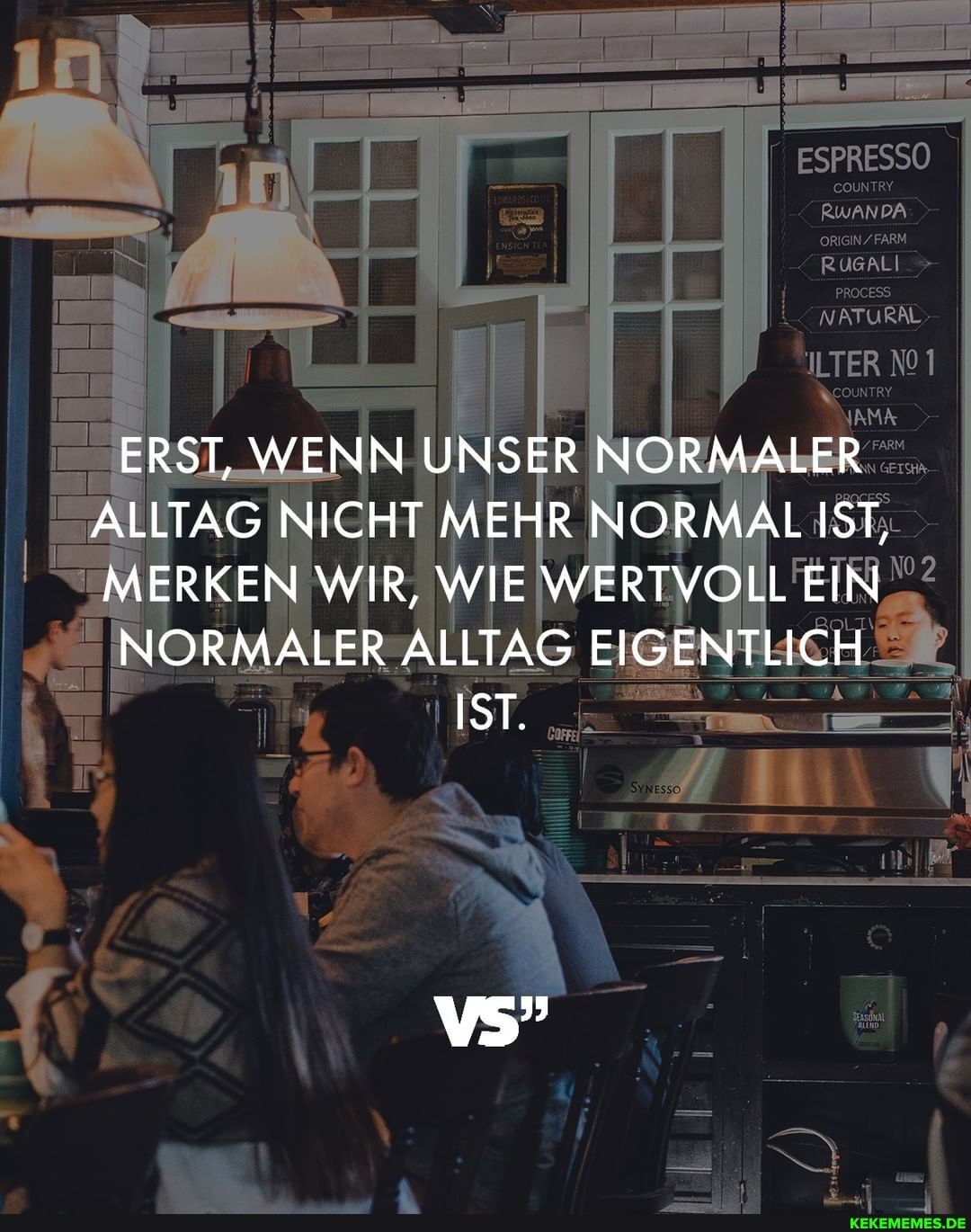 ERST, WENN UNSER NORMALER ALLTAG NICHT MEHR NORMAL IST,
MERKEN WIR, WIE WERTVOLL EIN
NORMALER ALLTAG EIGENTLICH
IST.