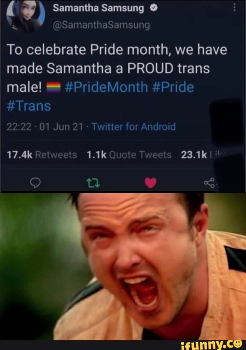 Samantha Samsung Am To Celebrate Pride Month We Have Made Samantha A Proud Trans Male Pr Pride Trans 01 Jun 21 Twitter For Android 17 4k Retweets 1 1k Quote Tweets 23 1k