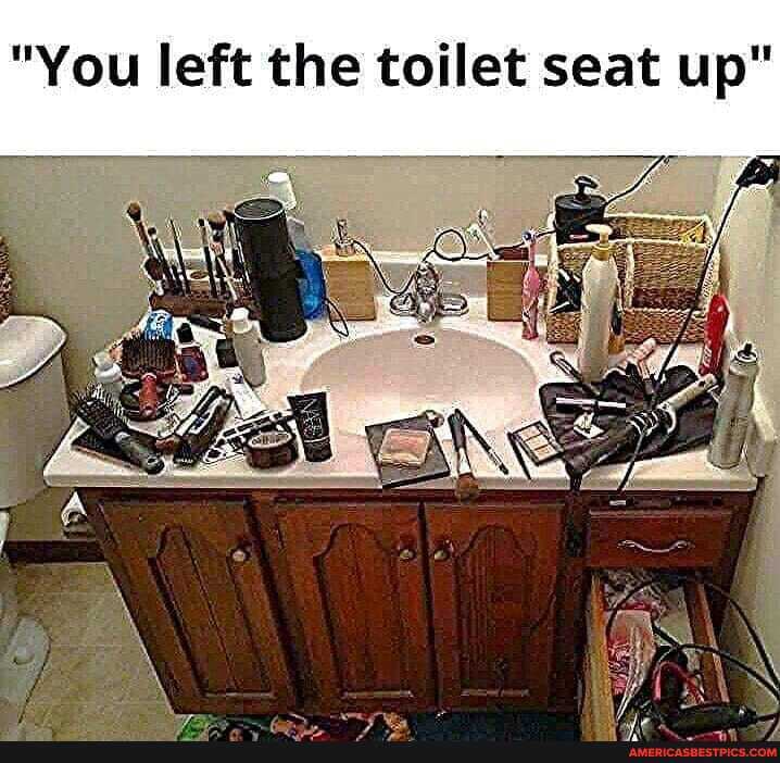 "You left the toilet seat up"