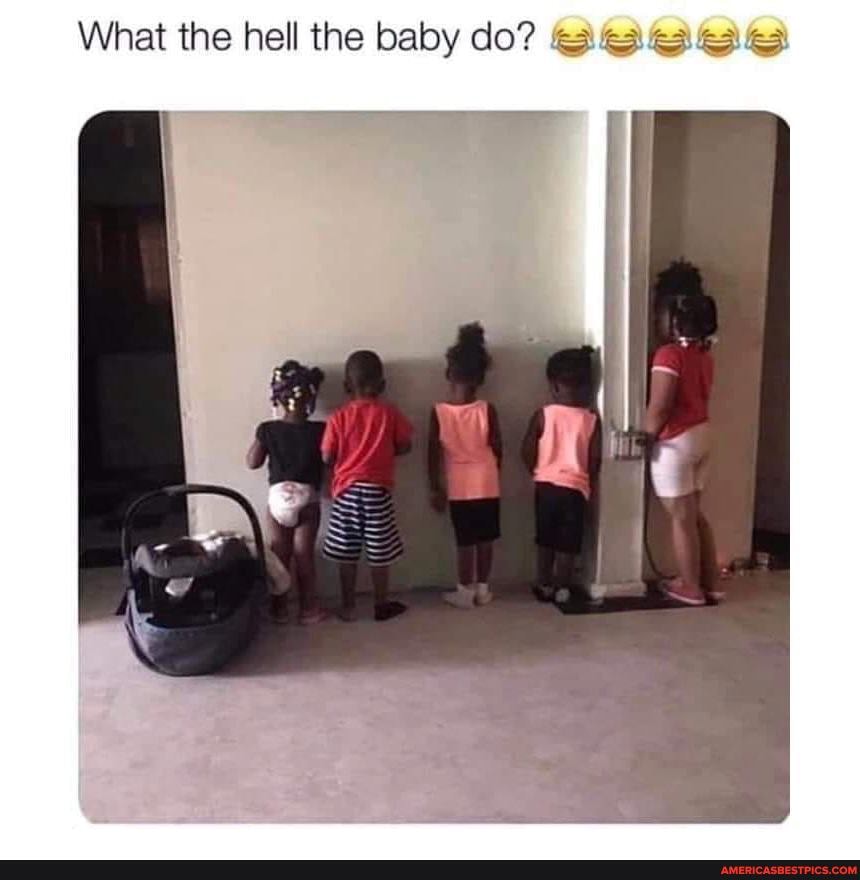 What the hell the baby do?