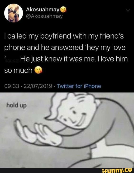 I called my boyfriend with my friend's
phone and he answered 'hey my love
a
He just knew it was me. I love him
09:33
22/07/2019
Twitter for iPhone
