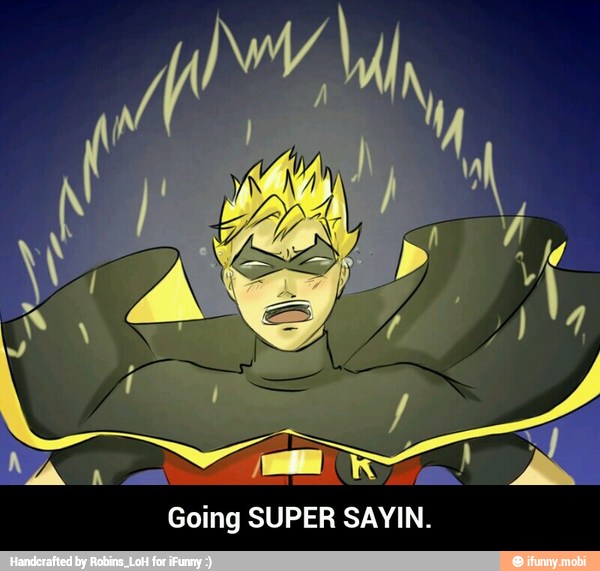 Going SUPER SAYIN. - Going SUPER SAYIN.