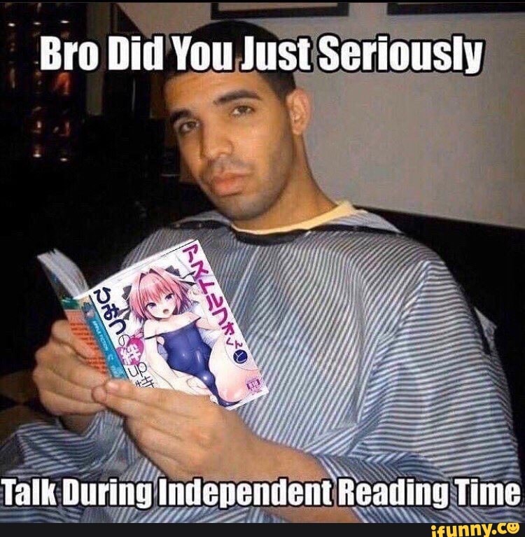 Bro Did You Just Seriously Talk During Indevendent Reading Time Ifunny