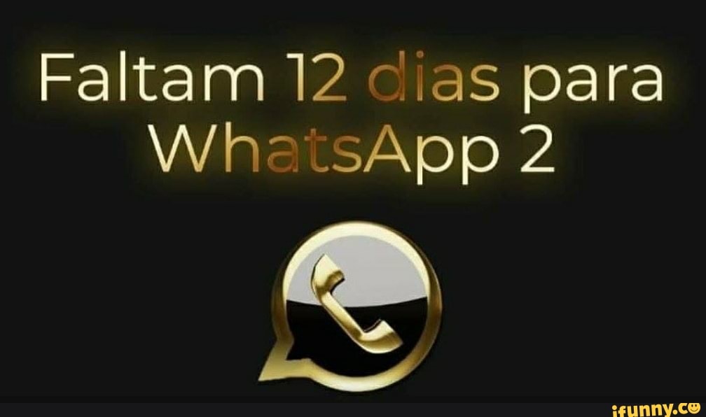 Faltam 2 cias para
Wh- .sApp 2