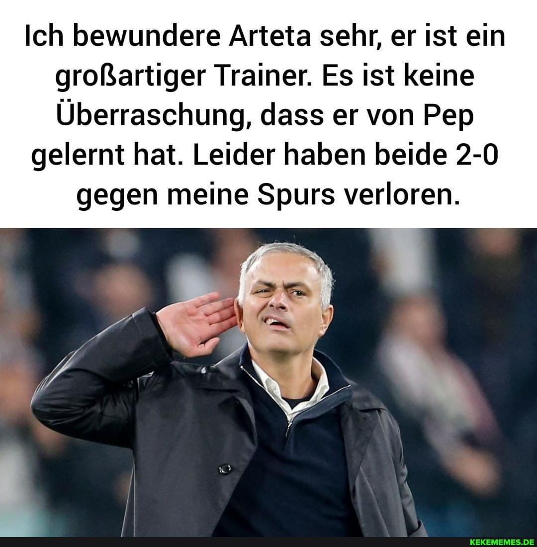 Ich bewundere Arteta sehr, er ist ein großartiger Trainer. Es ist keine
Überraschung, dass er von Pep gelernt hat. Leider haben beide 2-0 gegen meine Spurs verloren.