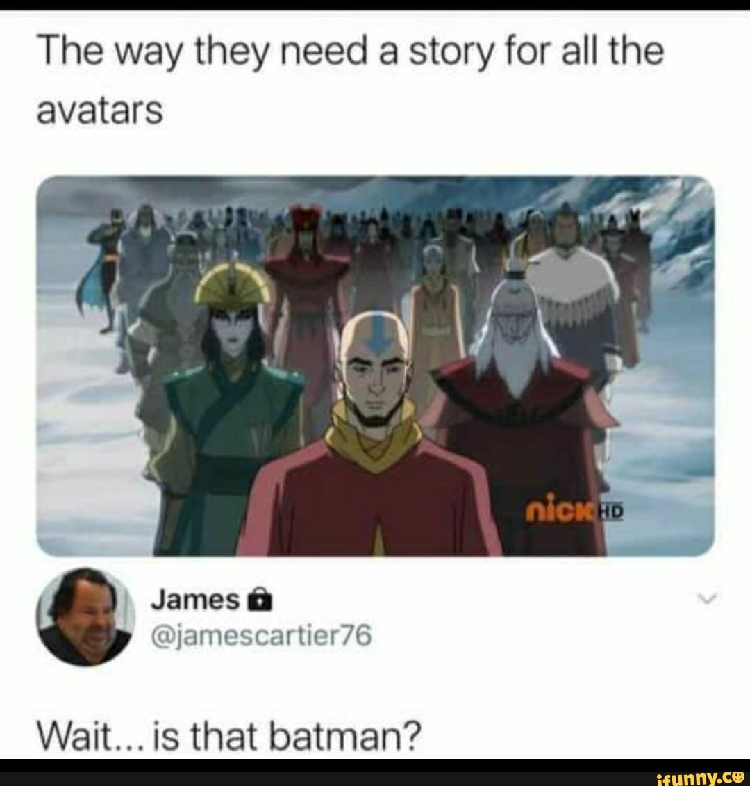 The way they need a story for all the avatars
James
@jamescartier76
Wait... is that batman?