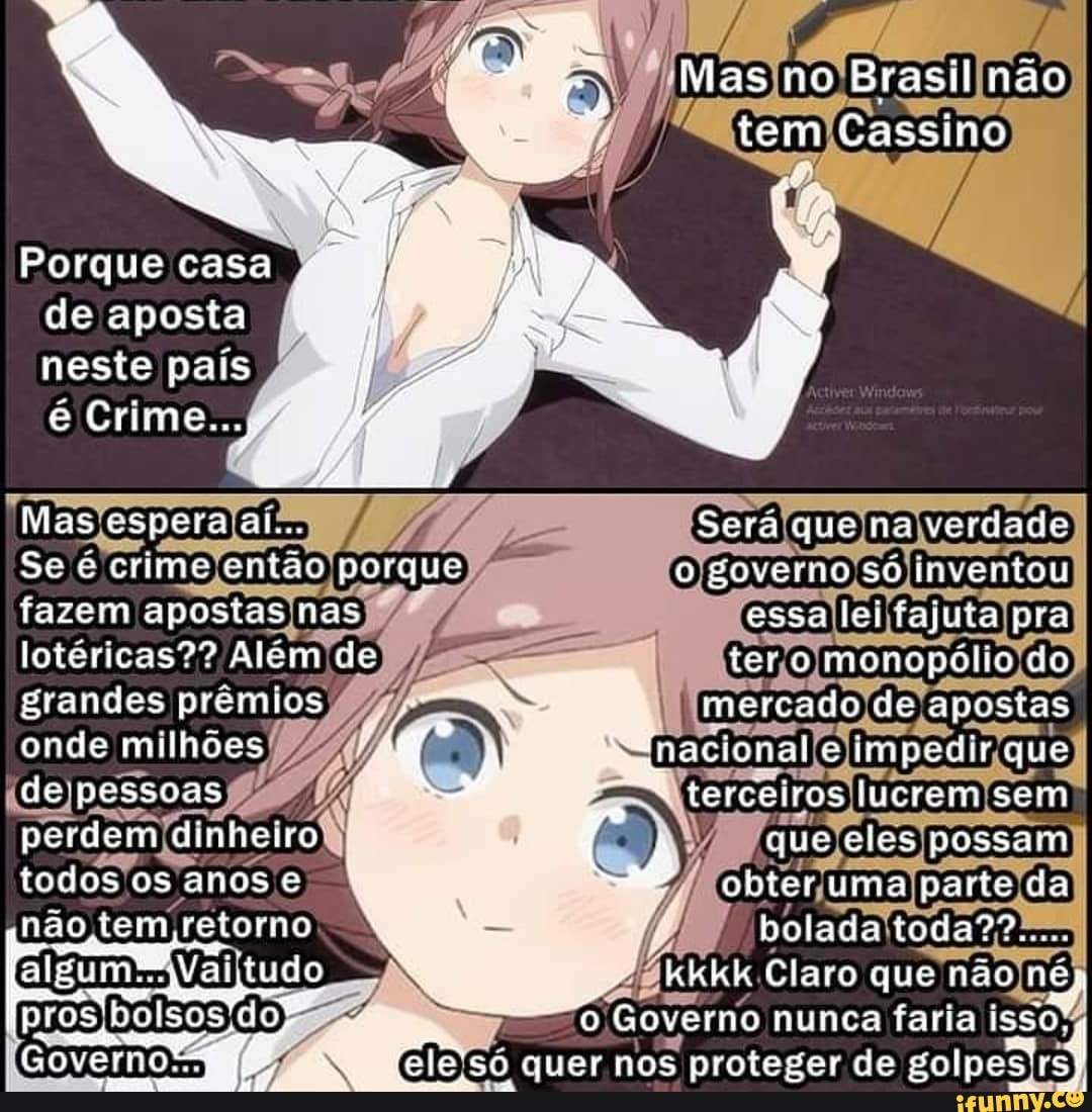 Mas no Brasil não
Es tem Cassino
Porque casa de aposta neste pais e Crime...
Mas espera al... Seta que na verdade
Sec crime então porque o goverho so inventou fazem apostas nas essa lei fajuta pra lotéricas?? Além de iero menopolio do
grandes prêmios onde milhões
Governo-a
mercado de apostas
"nacional e impedir que grandes prêmios I de pessoas terceiros lucrem sem perdem dinheiro que eles possam todos os anos obter uma narte da
não tem retorno bolada toda??....
algum tudo kkkk Claro que não n
'polsos o Governo nunca faria is:
de golpes'rss
quer nos prot