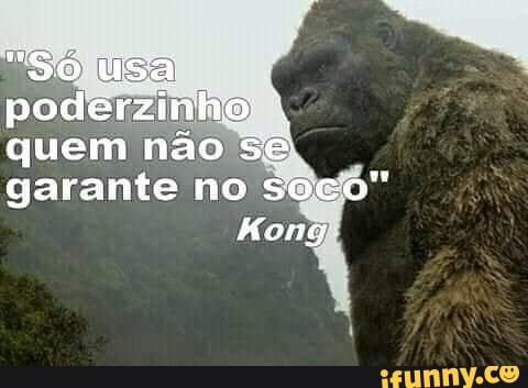 Usa poderzinho quem não sé garante no soco"
Hong