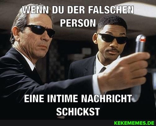 WENN DU DER FALSCHEN PERSON
EINE INTIME NACHRICHT SCHICKST