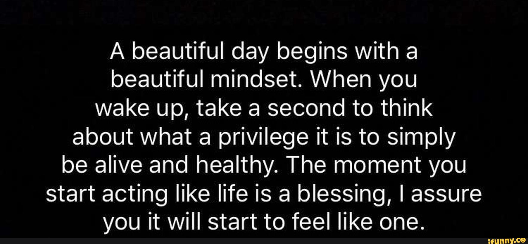 A beautiful day begins with a beautiful mindset. When you wake up, take ...