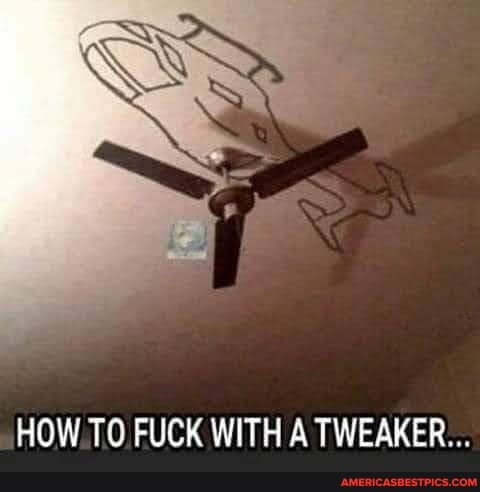 HOW TO FUCK WITH TWEAKER...