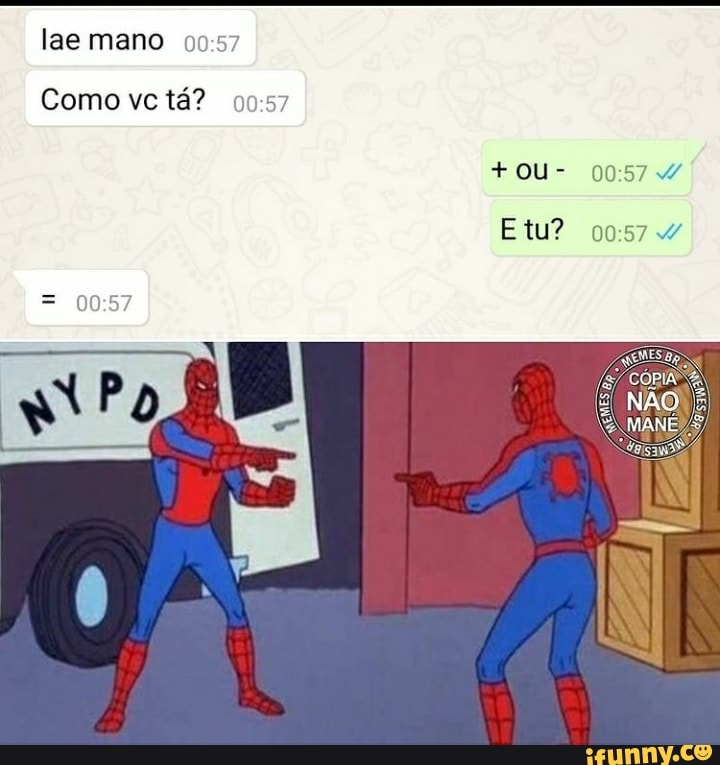 lae mano
Como vc tá?
+OU-
Etu?