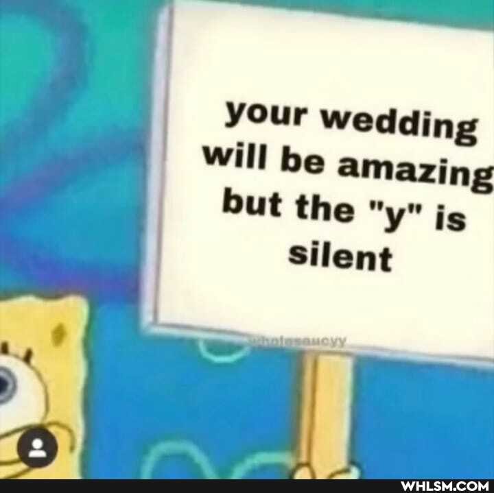 your wedding will be amazing
but the "y" is
Silent