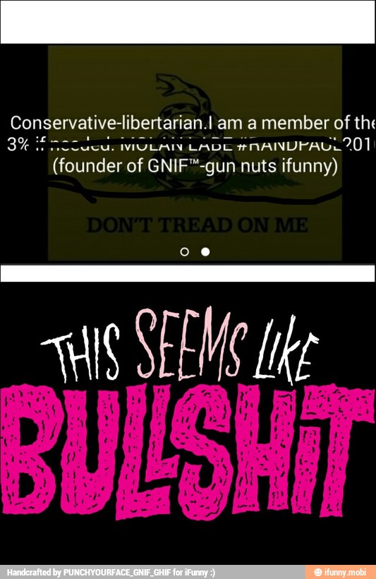Conservative-libertarian.l am a member of the
3% if Acc dcu. WIOLAIN LADE #MAINUDFALL 201
(founder of GNIF™-gun nuts ifunny)