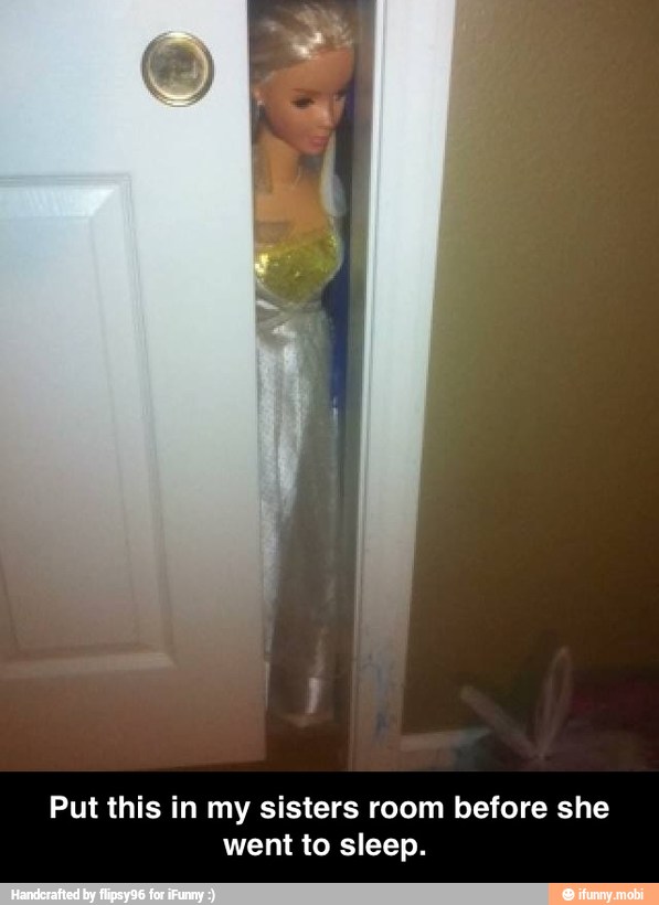 Put this in my sisters room before she
went to sleep. - Put this in my sisters room before she went to sleep.
