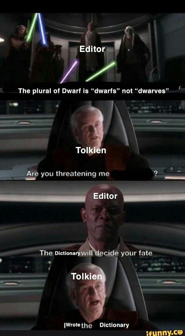 Editor The plural of Dwarf is "dwarfs" not "dwarves" Tolkien Ace you