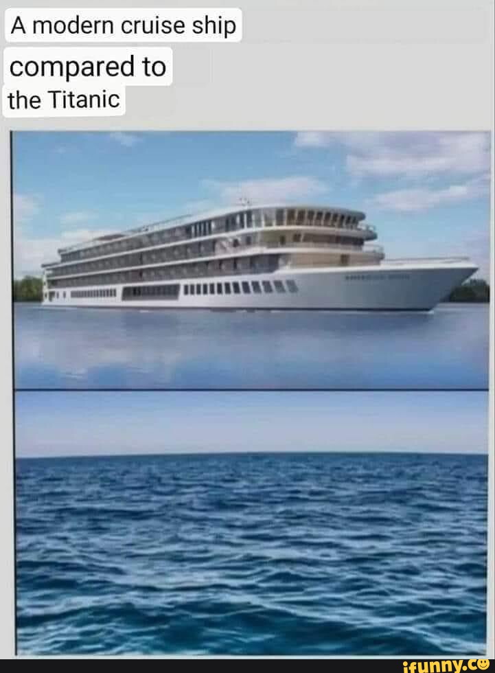 A modern cruise ship compared to the Titanic - iFunny